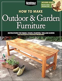 How to Make Outdoor & Garden Furniture: Instructions for Tables, Chairs, Planters, Trellises & More from the Experts at Am...